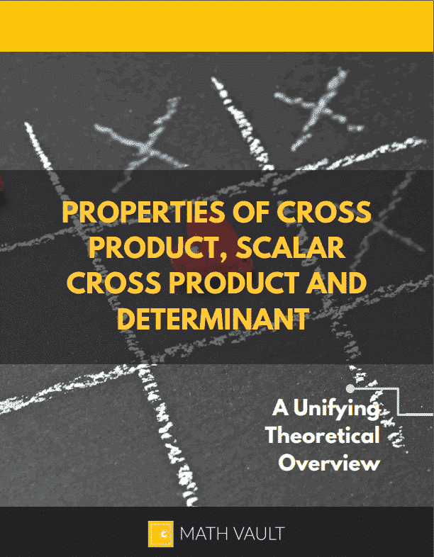 Properties of Cross Product, Scalar Cross Product and Determinant — Cover